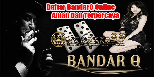 Daftar BandarQ Online Aman Dan Terpercaya