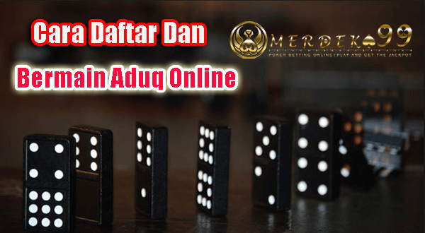 Cara Daftar Dan Bermain Aduq Online